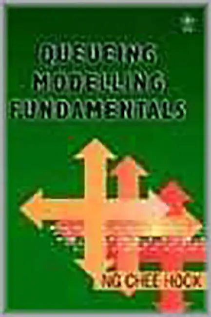 Queueing Modelling Fundamentals by Chee Hock Ng