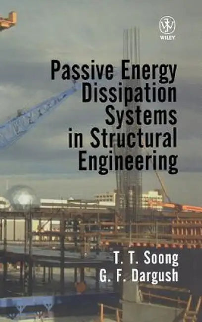 Passive Energy Dissipation Systems in Structural Engineering by T. T. Soong