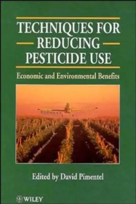 Techniques for Reducing Pesticide Use: Economic and Environmental Benefits by David Pimentel