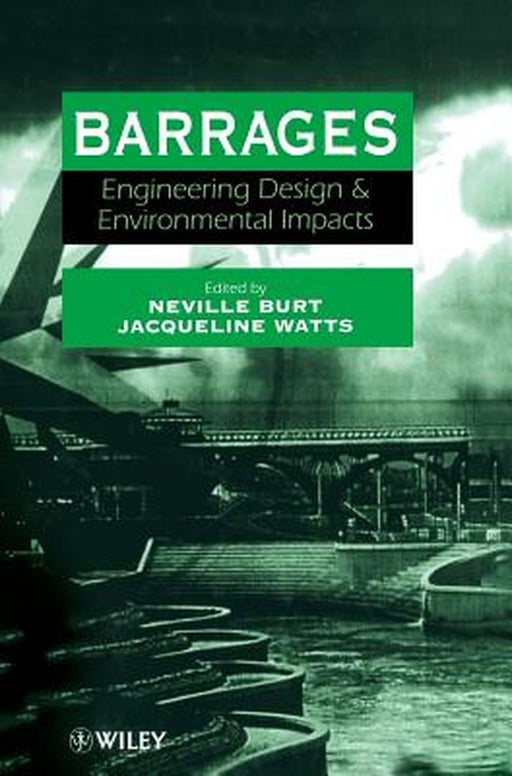 Barrages: Engineering, Design & Environmental Impacts by Neville Burt
