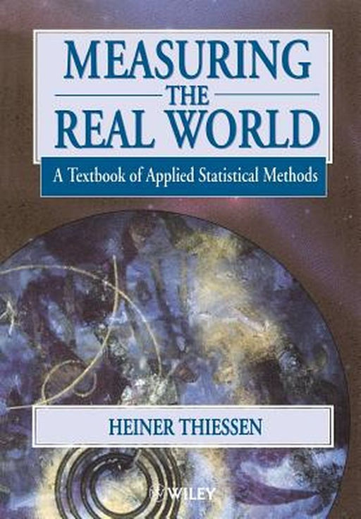 Measuring the Real World: A Textbook of Applied Statistical Methods by Heiner Thiessen