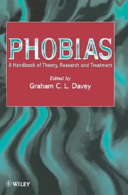 Phobias: A Handbook of Theory, Research and Treatment by Graham C. Davey
