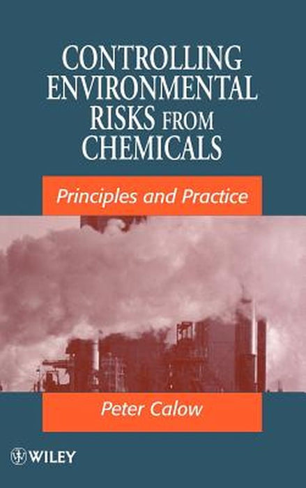 Controlling Environmental Risks From Chemicals: Principles and Practice by Peter P. Calow