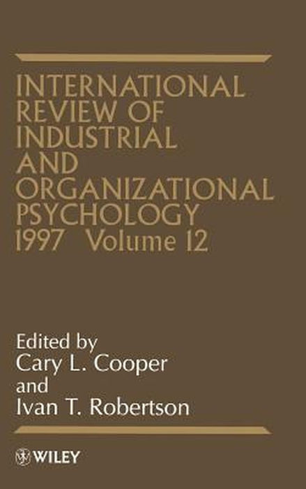 International Review of Industrial and Organizational Psychology, 1997 Volume 12 by Cary L. Cooper