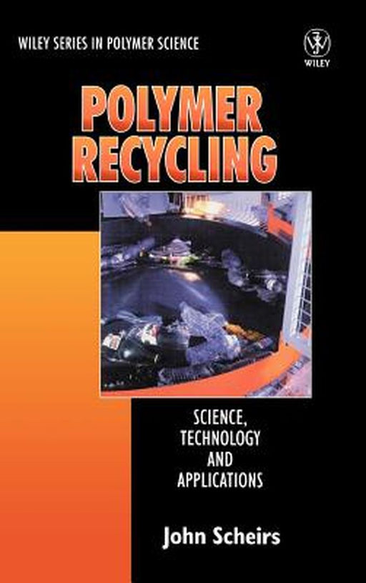 Polymer Recycling: Science, Technology and Applications by John Scheirs