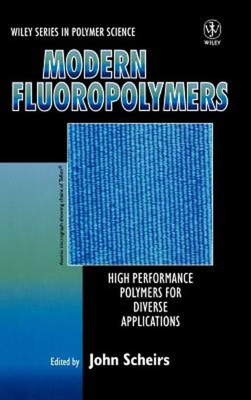 Modern Fluoropolymers: High Performance Polymers for Diverse Applications by John Scheirs