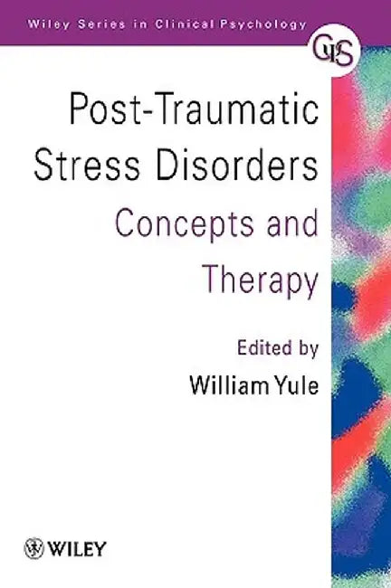 Post-Traumatic Stress Disorders: Concepts and Therapy by William Yule