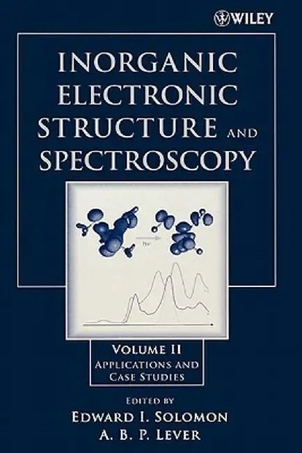 Inorganic Electronic Structure and Spectroscopy: Volume II: Applications and Case Studies by Edward I. Solomon