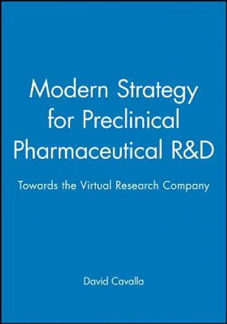 Modern Strategy for Preclinical Pharmaceutical R&d: Towards the Virtual Research Company by David Cavalla