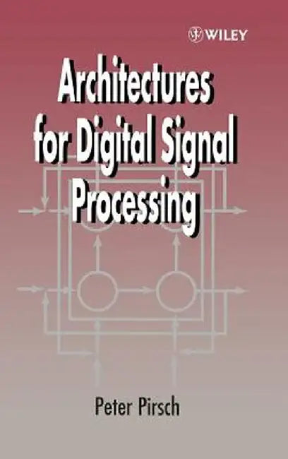 Architectures for Digital Signal Processing by Peter Pirsch