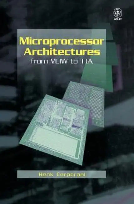 Microprocessor Architectures: From Vliw to Tta by Henk Corporaal