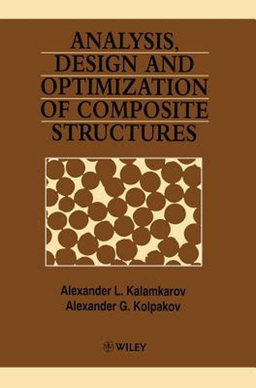 Analysis, Design and Optimization of Composite Structures by Alexander L. Kalamkarov