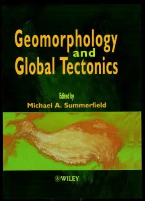 Geomorphology and Global Tectonics by Editor: Michael A. Summerfield