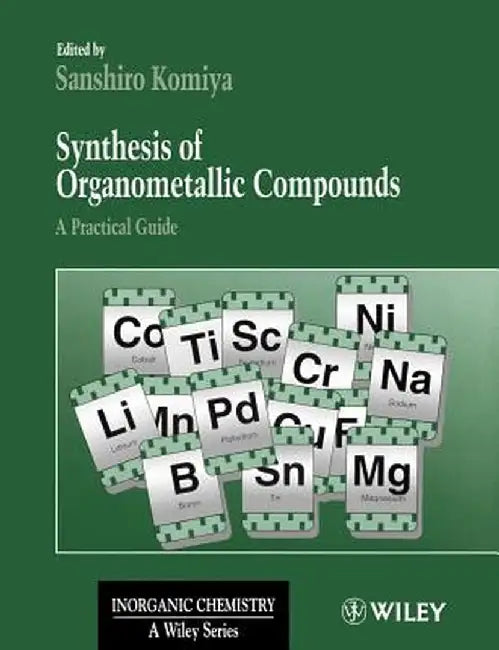 Synthesis of Organometallic Compounds: A Practical Guide by Sanshiro Komiya