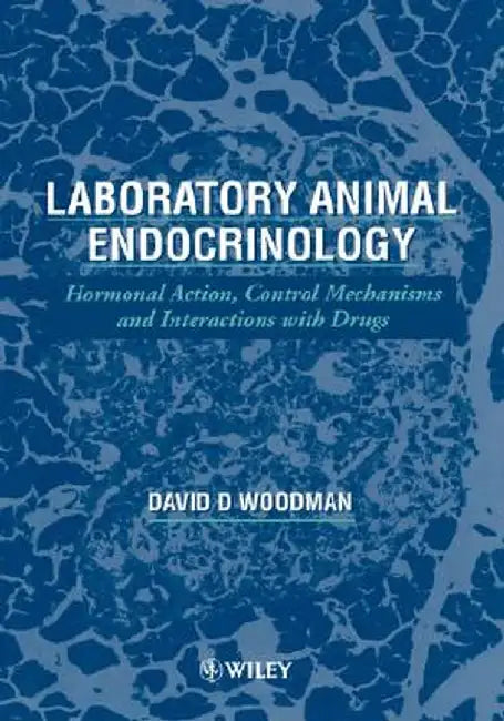 Laboratory Animal Endocrinology: Hormonal Action, Control Mechanisms and Interactions with Drugs by David D. Woodman