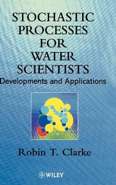 Stochastic Processes for Water Scientists: Developments and Applications by Robin T. Clarke