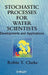 Stochastic Processes for Water Scientists: Developments and Applications by Robin T. Clarke