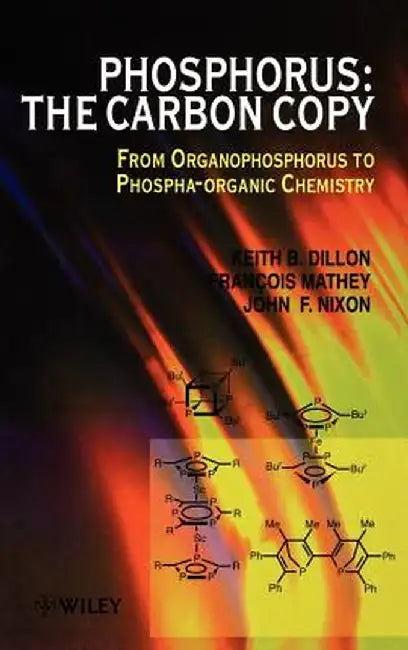 Phosphorus: The Carbon Copy: From Organophosphorus to Phospha-Organic Chemistry by Keith B. Dillon