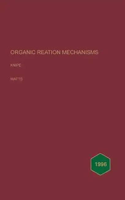 Organic Reaction Mechanisms 1996: An Annual Survey Covering the Literature Dated December 1995 to November 1996 by A. C. Knipe