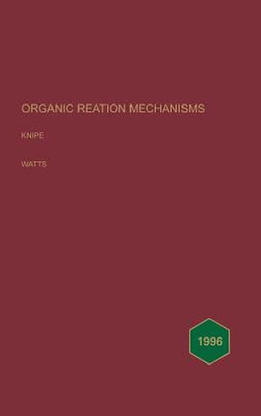 Organic Reaction Mechanisms 1996: An Annual Survey Covering the Literature Dated December 1995 to November 1996 by A. C. Knipe
