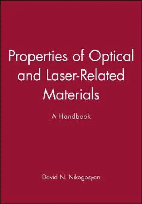 Properties of Optical and Laser-Related Materials: A Handbook by David N. Nikogosyan