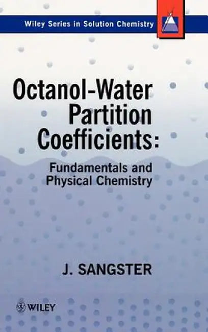 Octanol-Water Partition Coefficients: Fundamentals and Physical Chemistry by James Sangster