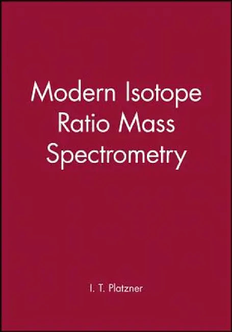 Modern Isotope Ratio Mass Spectrometry by I. T. Platzner