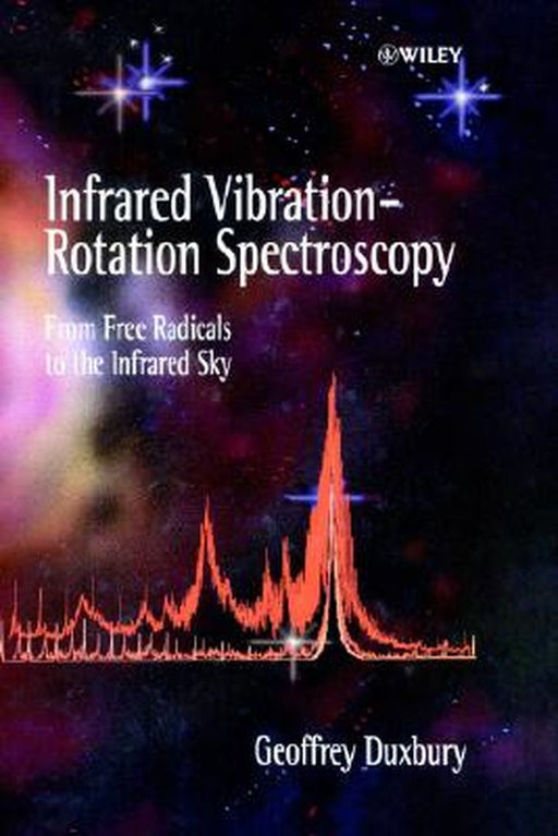 Infrared Vibration-Rotation Spectroscopy: From Free Radicals to the Infrared Sky by Geoffrey Duxbury