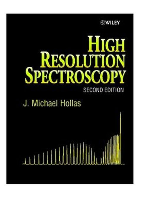 High Resolution Spectroscopy by J. Michael Hollas