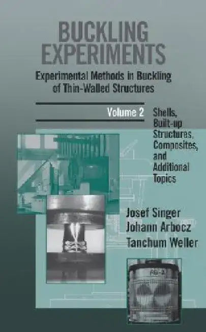 Buckling Experiments, Shells, Built-Up Structures, Composites and Additional Topics by J. Singer