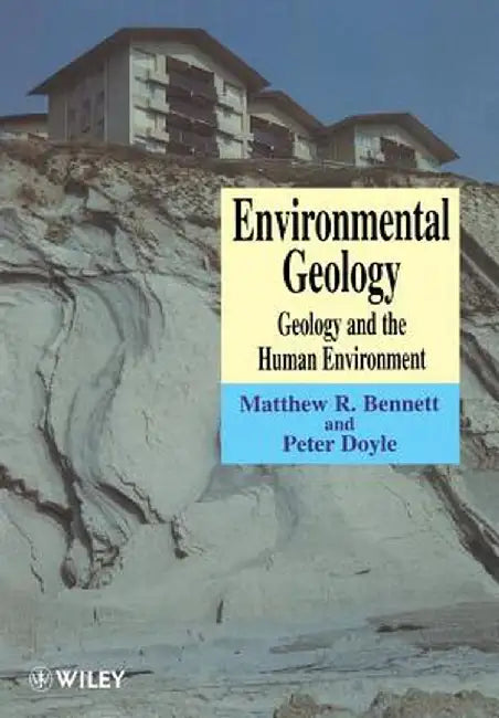 Environmental Geology: Geology and the Human Environment by Matthew R. Bennett
