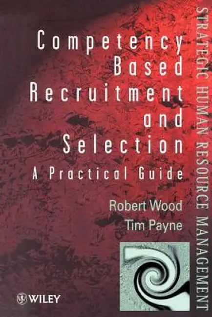 Competency-Based Recruitment and Selection by Robert Wood