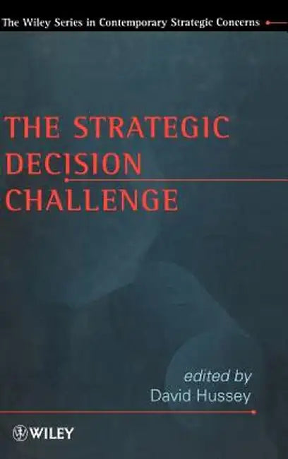 The Strategic Decision Challenge by David Hussey