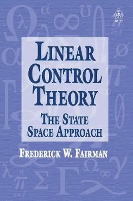 Linear Control Theory: The State Space Approach by Frederick Walker Fairman