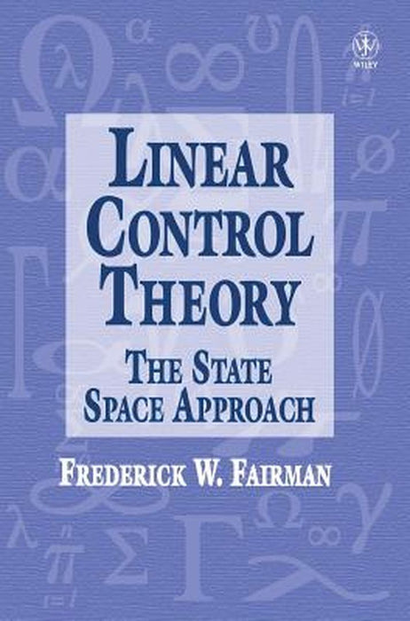 Linear Control Theory: The State Space Approach by Frederick Walker Fairman