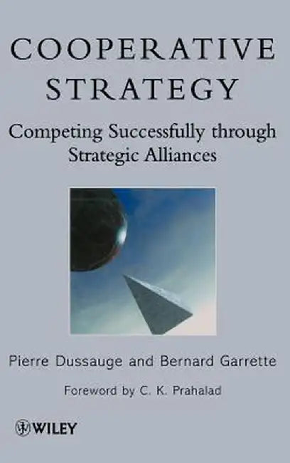 Cooperative Strategy: Competing Successfully Through Strategic Alliances by Pierre Dussauge