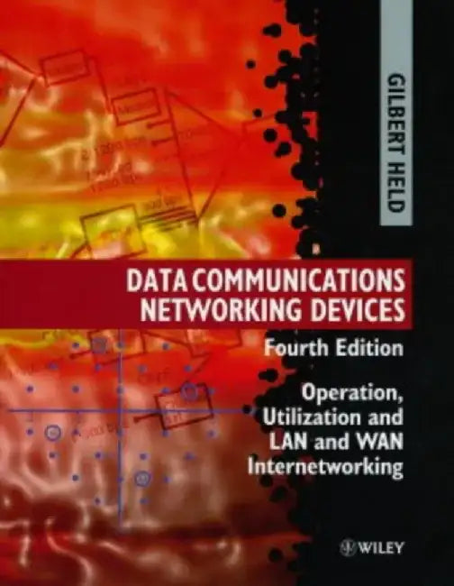 Data Communications Networking Devices: Operation, Utilization and LAN and WAN Internetworking by Gilbert Held