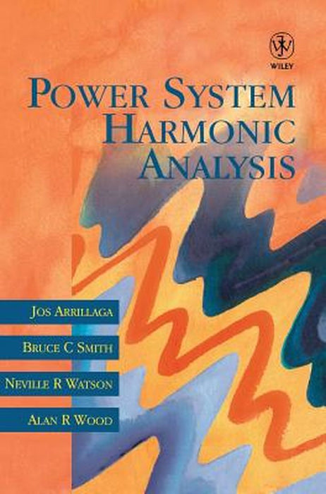 Power System Harmonic Analysis by Jos Arrillaga