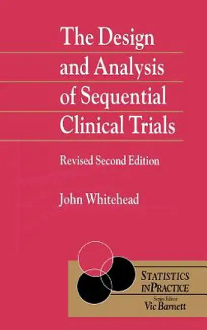 The Design and Analysis of Sequential Clinical Trials by John Whitehead