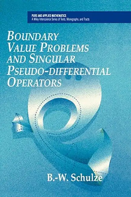 Boundary Value Problems and Singular Pseudo-Differential Operators by Bert-Wolfgang Schulze