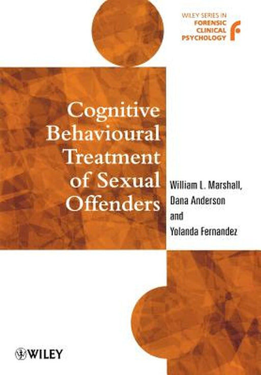 Cognitive Behavioural Treatment of Sexual Offenders by William L. Marshall