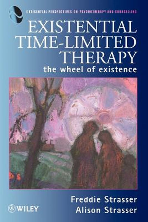 Existential Time-Limited Therapy: The Wheel of Existence by Freddie Strasser