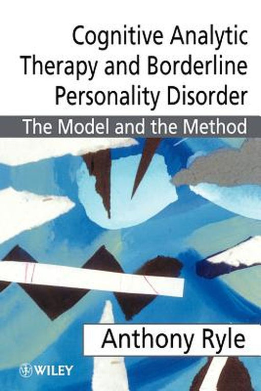 Cognitive Analytic Therapy and Borderline Personality Disorder: The Model and the Method by Anthony Ryle