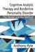 Cognitive Analytic Therapy and Borderline Personality Disorder: The Model and the Method by Anthony Ryle