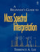 A Beginner's Guide to Mass Spectral Interpretation by Terrence A. Lee