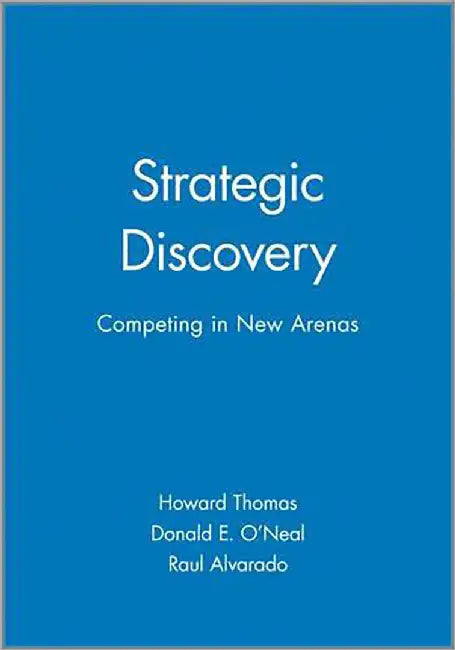 Strategic Discovery: Competing in New Arenas by Howard Thomas, Don O'Neal