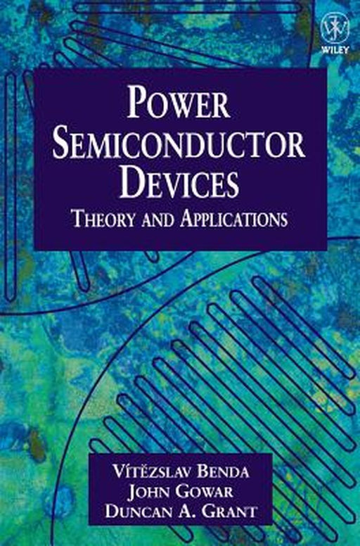 Discrete and Integrated Power Semiconductor Devices: Theory and Applications by Vitezslav Benda