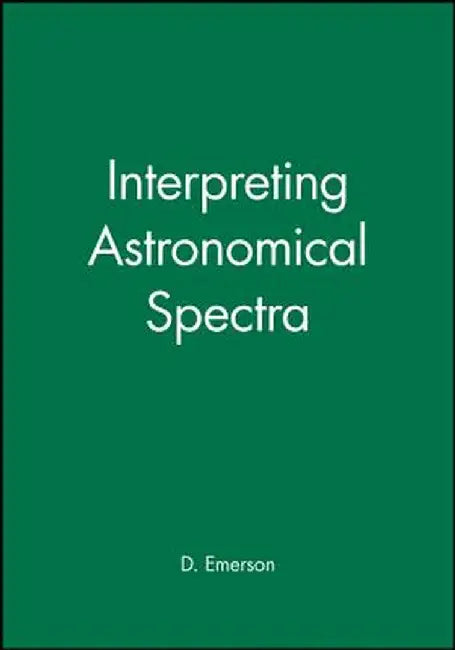 Interpreting Astronomical Spectra by D. Emerson