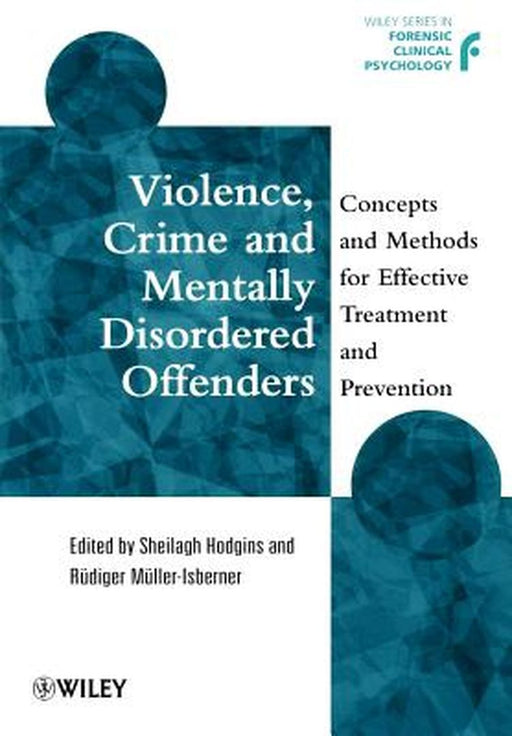 Violence, Crime and Mentally Disordered Offenders: Concepts and Methods for Effective Treatment and Prevention by Sheilagh Hodgins