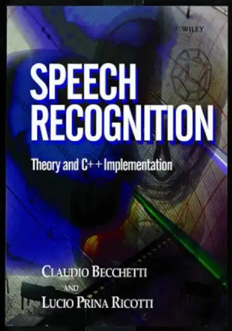 Speech Recognition: Theory and C++ Implementation by Claudio Becchetti, Lucio Prina Ricotti